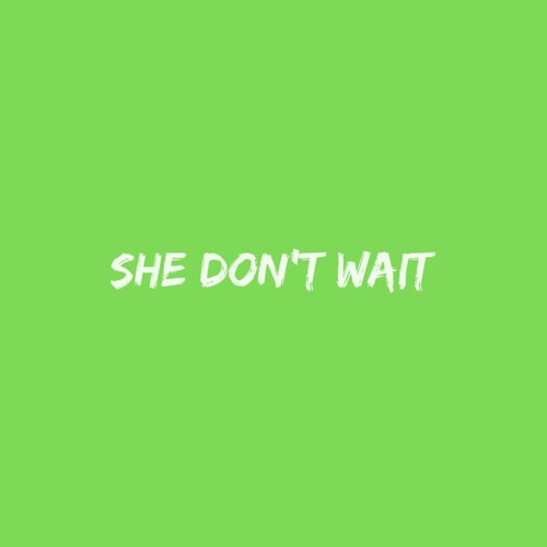 she don't wait