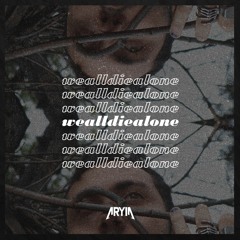 wealldiealone