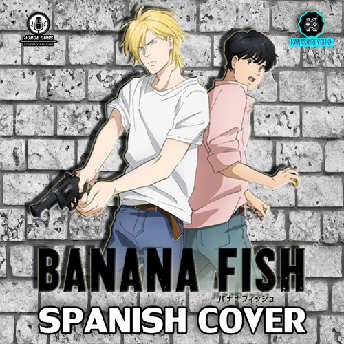 Stream Banana Fish Opening 1 Tv Size En Espanol Latino By Jorge Dubs Listen Online For Free On Soundcloud