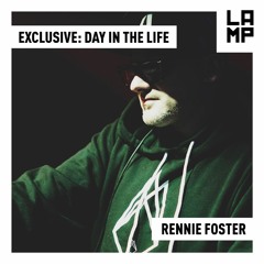 LAMP Exclusive: Rennie Foster - A Day In The Life