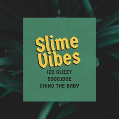 Slime Vibes Ft. Izo Glizzy and 5900Jdoe