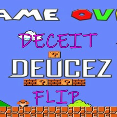 Deucez - Game Over (DECEIT Flip'N'Dip) FT. Beezy