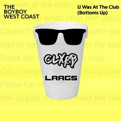 The Boyboy West Coast - U Was At The Club (Bottoms Up) (CLXRB & Laags Remix)