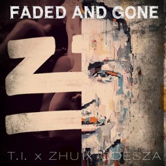 Faded & Gone (ZHU x ODESZA x T.I.)