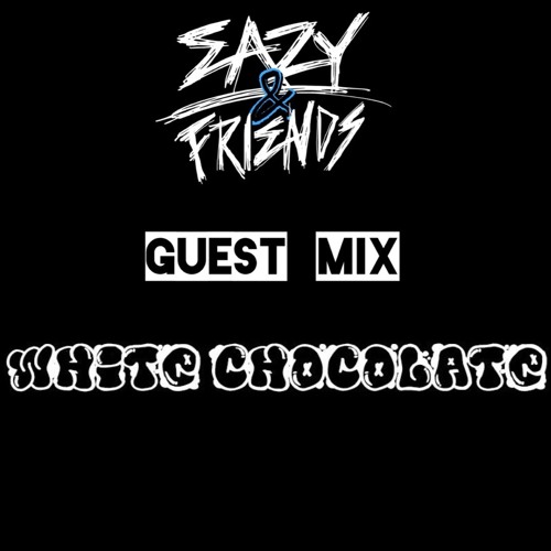 Eazy & Friends Radio Guest Mix - White Chocolate