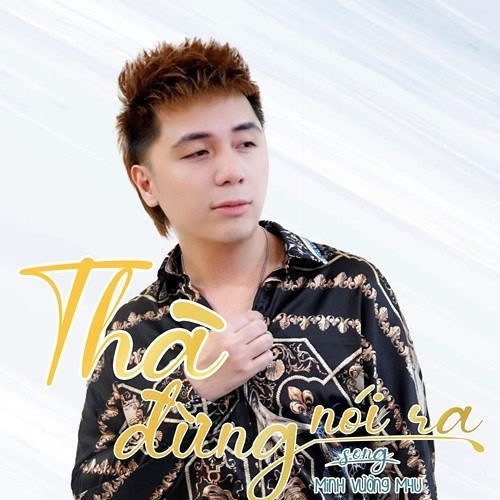 Thà Đừng Nói Ra - Minh Vương (ST: Bảo Kun)