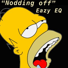 "NODDING OFF" x Eazy EQ