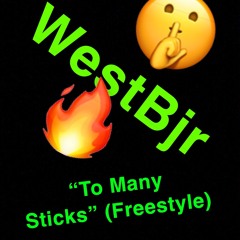 "To Many Sticks Freestyle” -(WestBjr)