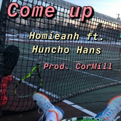 Come up ft. (Huncho Hans) prod. CorMill