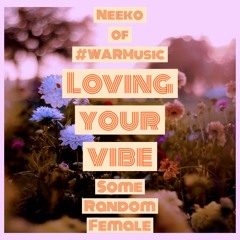 Loving Your Vibe ft Some Random Female (prod by Broke Boi)