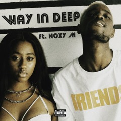 Way In Deep ft Noxy M (Prod. By Louie Van Wolf)
