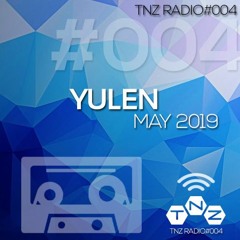 TNZRadio#004 - Yulen - May 2019 - 100% TNZ (Free Download)