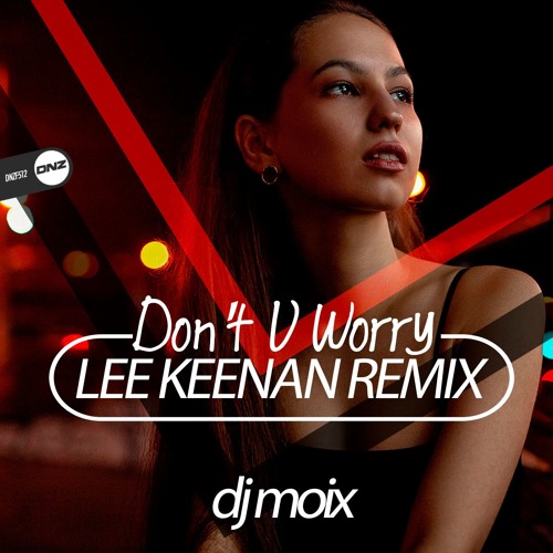 Dj Moix - Don't U worry Lee Keenan remix
