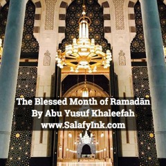 The Blessed Month Of Ramadān By Abu Yusuf Khaleefah