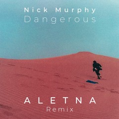 Nick Murphy (fka Chet Faker) - Dangerous (ALETNA Remix)