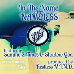In The Name Of The Nameless f/ Sammy 2 Times and Shadow God (prod by Restless M.I.N.D.)