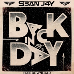 S3AN J4Y - Back In The Day ( FREE DOWNLOAD )