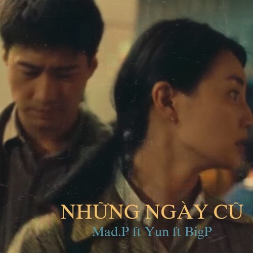 Mad.P (Những Ngày Cũ ) ft Yun x BigP