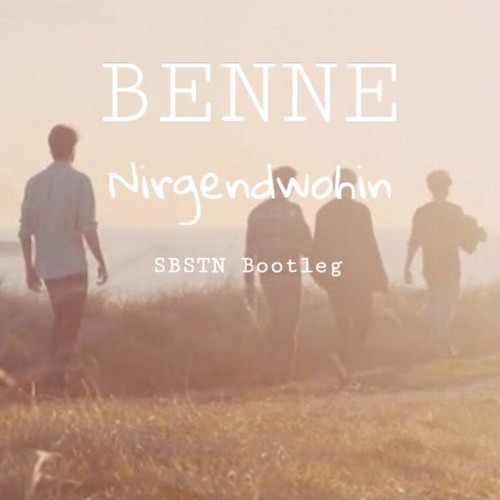 Benne - Nirgendwohin (SBSTN Bootleg)