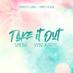 Vybz Kartel & Sheba - Tek It Out (feat. Shendou Gang & Mafio House)