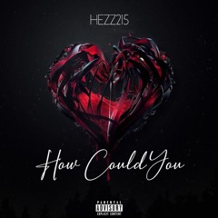 HEZZ215-How Could You [Prod By Smoke Beatz]