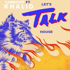 Khalid - Talk (Cambstep Deep House Remix)