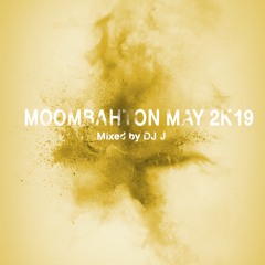 MOOMBAHTON MAY 2K19