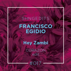 SHNGEDITS017 Francisco Egídio - Hei Zambi (Corazón Edit)FREE D/L