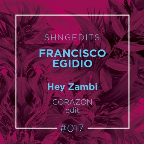 SHNGEDITS017 Francisco Egídio - Hei Zambi (Corazón Edit)FREE D/L
