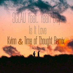 3LAU Feat. Yeah Boy - Is It Love (Kvinn & Time Of Thought Remix)