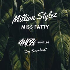 Million Styles - Miss Fatty (MCB Bootleg) *FREE DOWNLOAD*