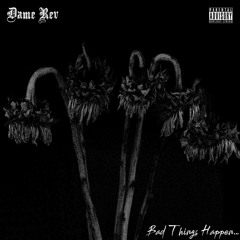 Dame Rev- Bad Things Happen