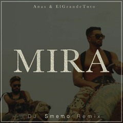 Anas - Mira ft. ElGrandeToto (DJ Smemo Remix)