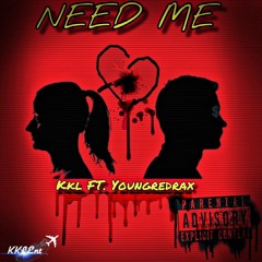 Need Me - KKL Ft. YoungRedRax