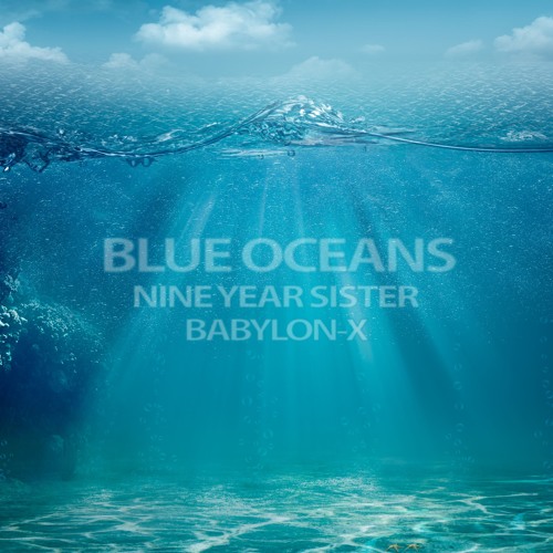 BABYLON-X & Nine Year Sister - Blue Oceans