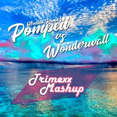 Pompeii (Audien Remix) Vs. Wonderwall [Trimexx Mashup]