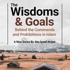 Wisdoms & Goals Behind the Commands & Prohibitions in Islam - Part 3