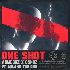 CSNDZ X AHMEGOZ FEAT. MILANO THE DON - ONE SHOT (ORIGINAL MIX)