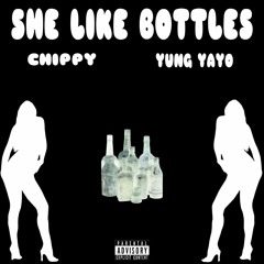 Chippy. She Like Bottles. FT Yung Yayo