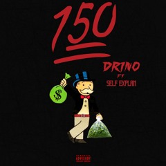 "150" Ft. Self Explan by Drino