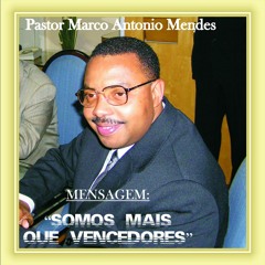02 - Pregação Pastor Marco Antonio Mendes - Somos Mais Que Vencedores