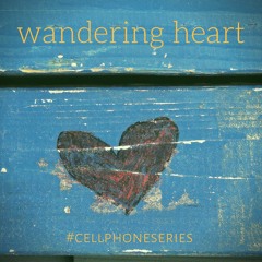 Wandering Heart - #cellphoneseries