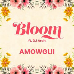 BLOOM Ft. DJ Arsh