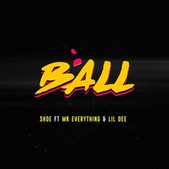 "Ball" feat. Lil Dee & Mr Everything