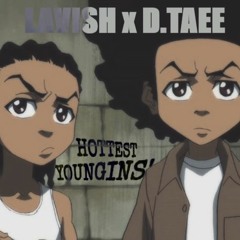 LAVISH X D.TAEE- HOTTEST YOUNGINS'