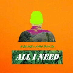 All I Need - H BOMB & AMO DON Ja