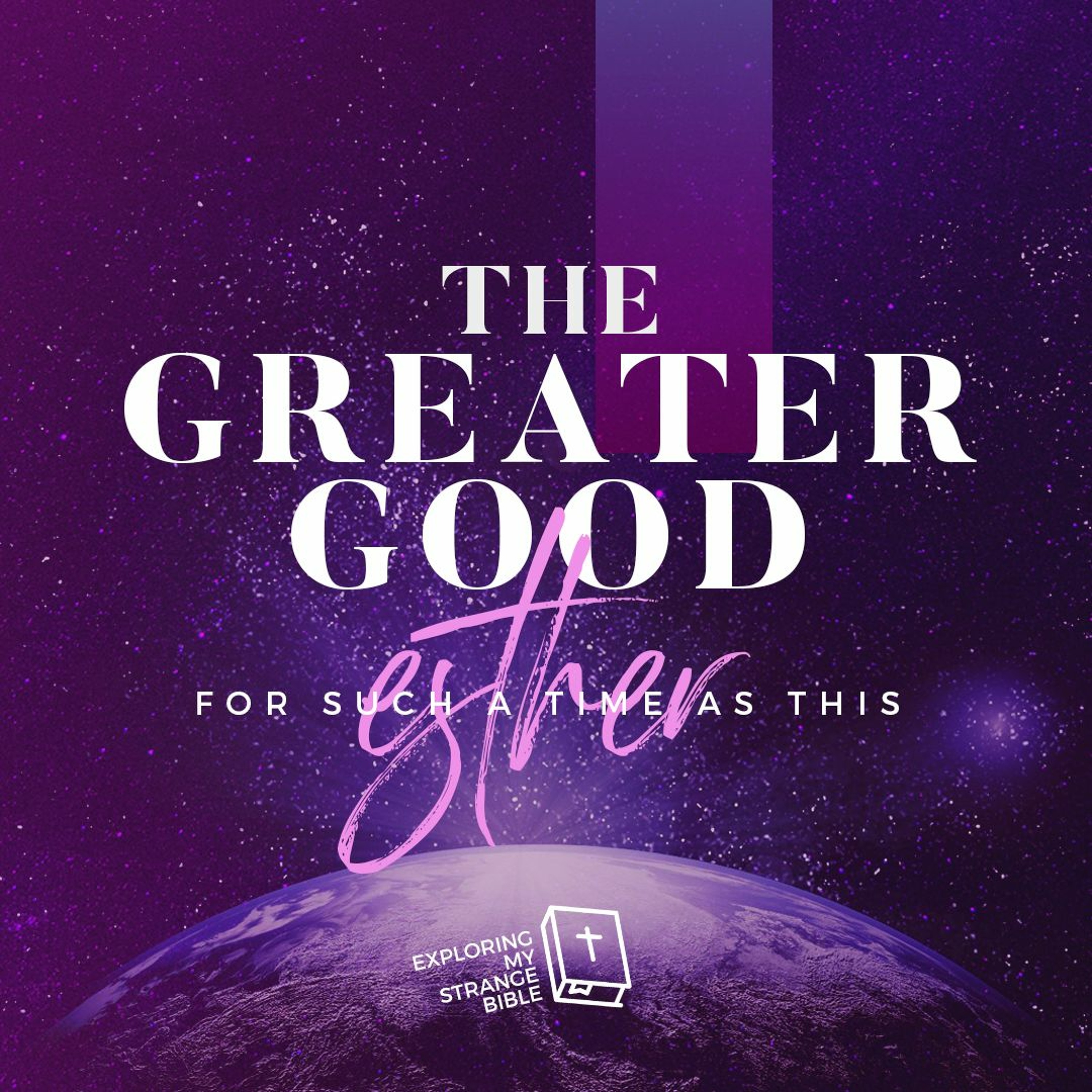 The Greater Good - For Such a Time as This | Esther | Kirsti | 5th May 2019