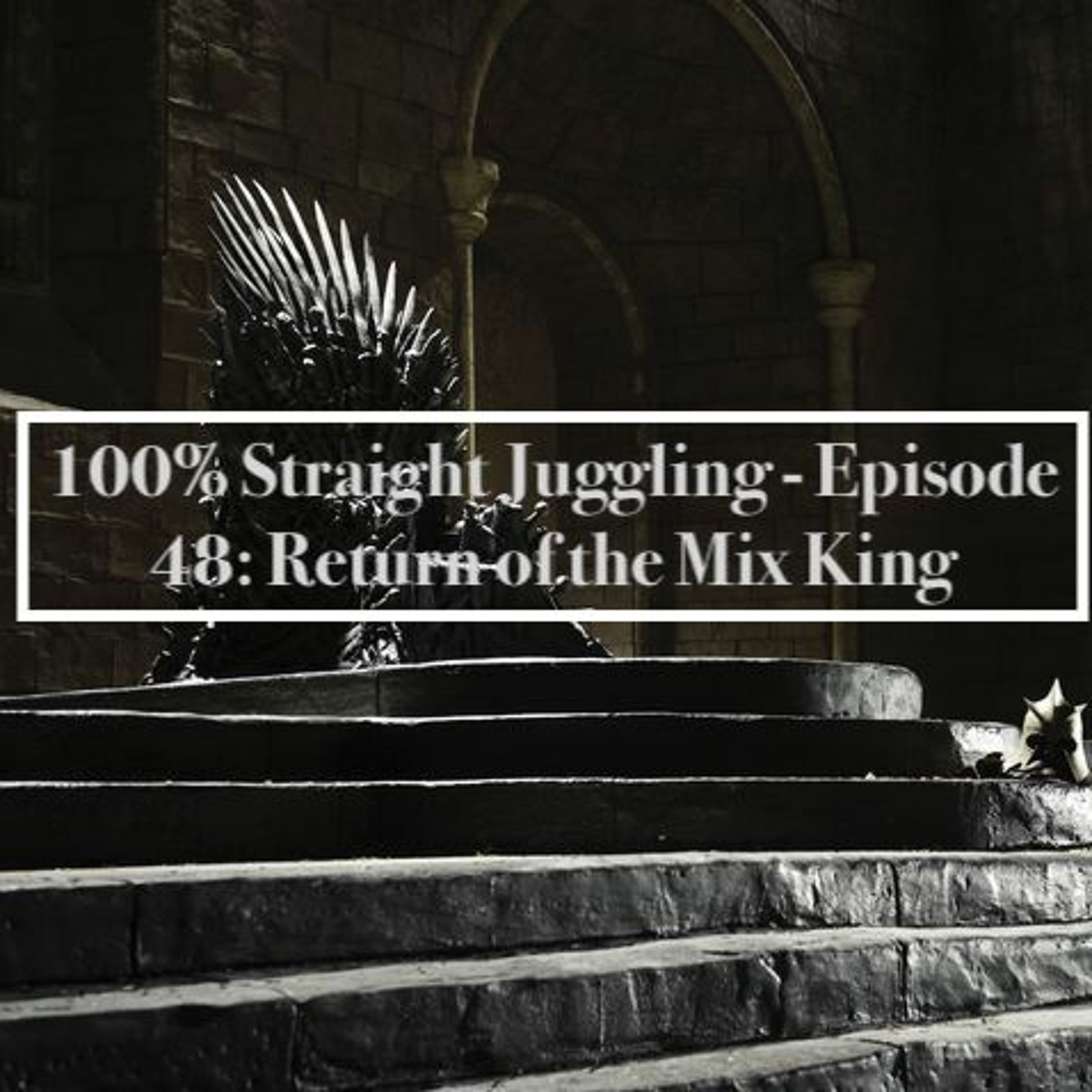 100% Straight Juggling - Episode 48: Return of the Mix King episode artwork
