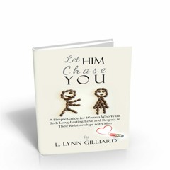 Let Him Chase You: Dating Advice for Women by L. Lynn Gilliard