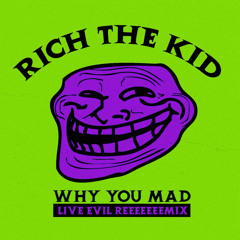 Why You Mad (Live Evil Remix)
